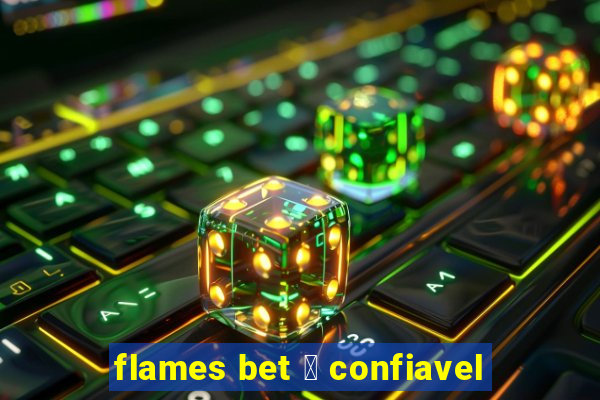 flames bet 茅 confiavel