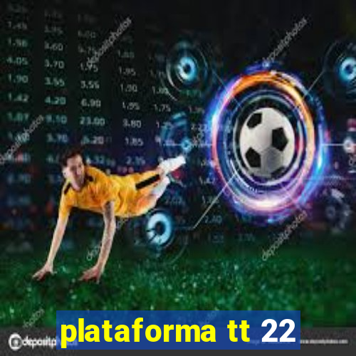 plataforma tt 22