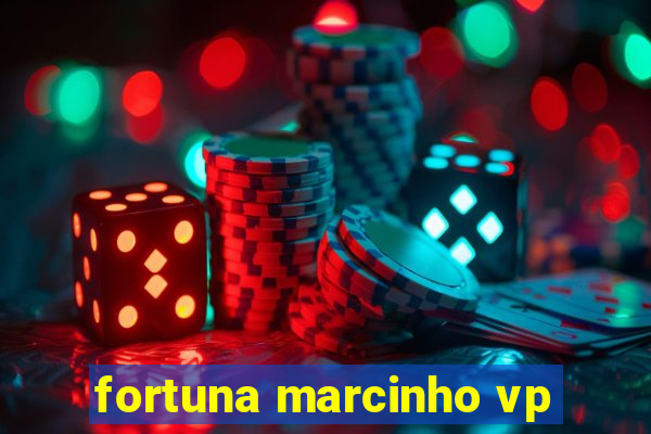 fortuna marcinho vp