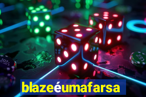 blazeéumafarsa