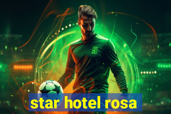 star hotel rosa