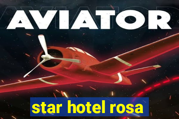 star hotel rosa