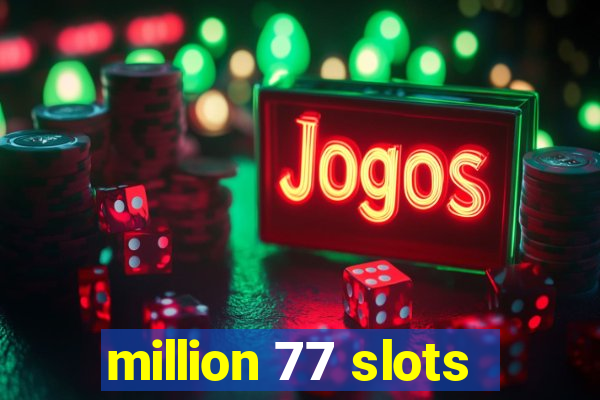 million 77 slots