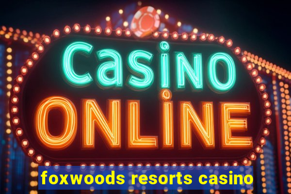 foxwoods resorts casino