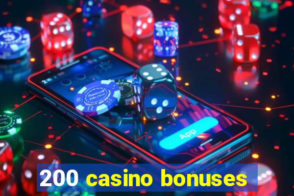 200 casino bonuses