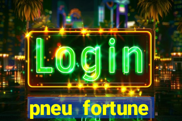 pneu fortune reclame aqui