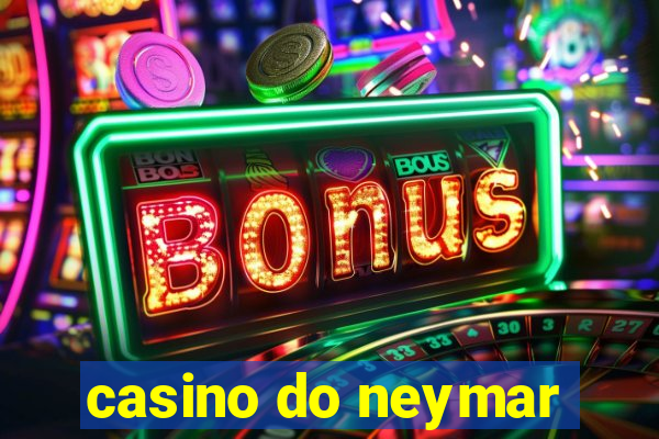 casino do neymar