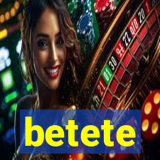 betete