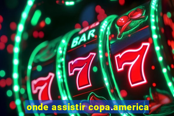 onde assistir copa.america