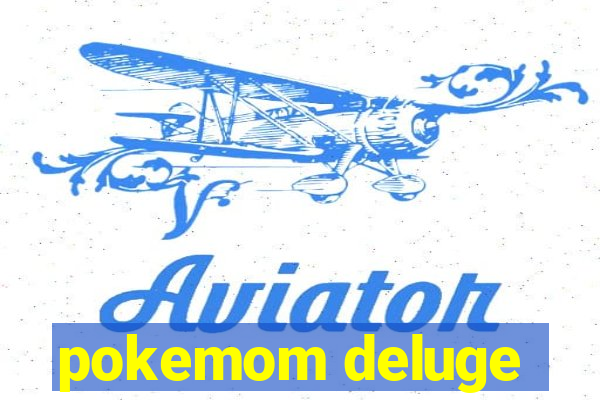 pokemom deluge