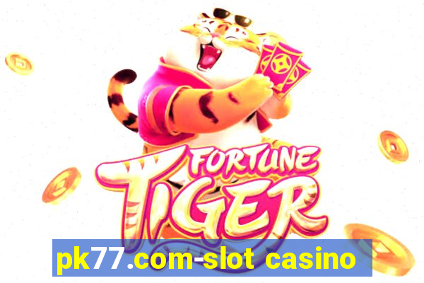 pk77.com-slot casino