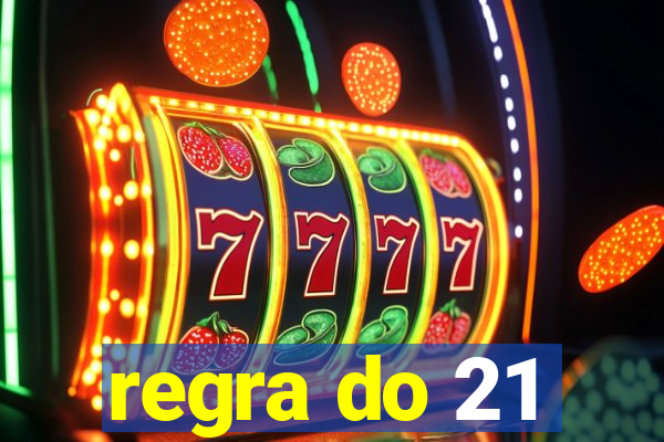 regra do 21