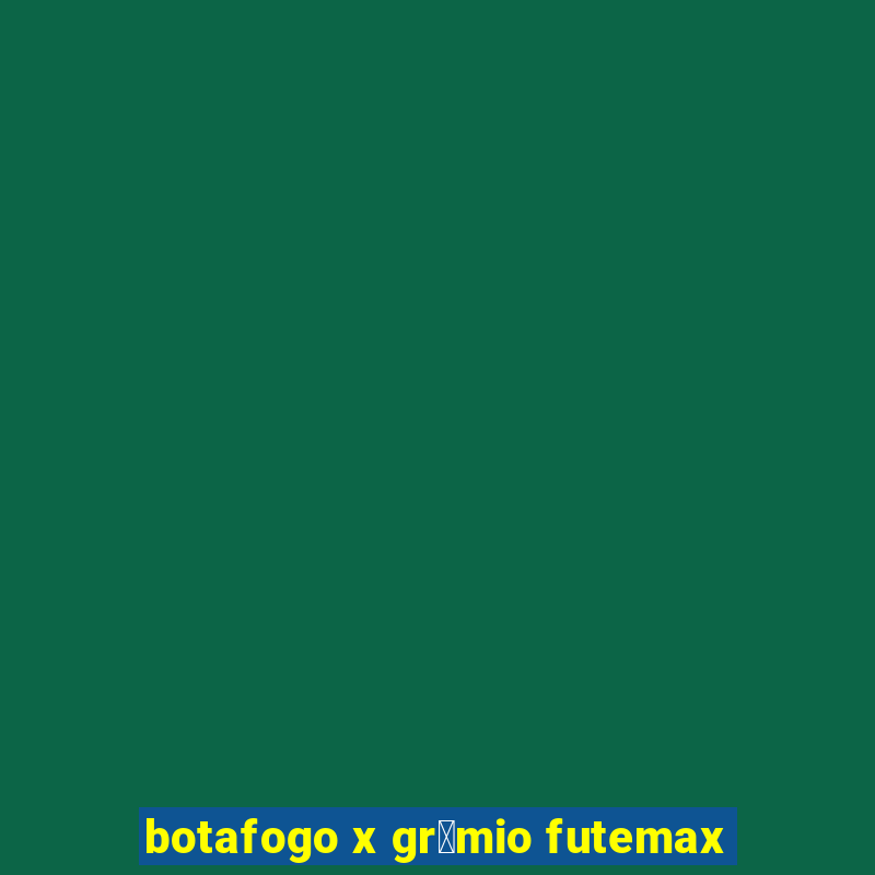 botafogo x gr锚mio futemax