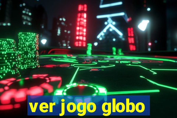 ver jogo globo