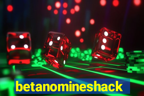 betanomineshack