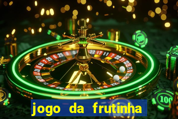 jogo da frutinha para ganhar dinheiro