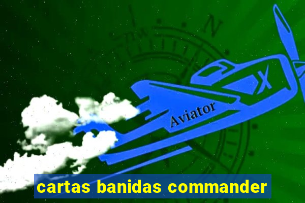 cartas banidas commander