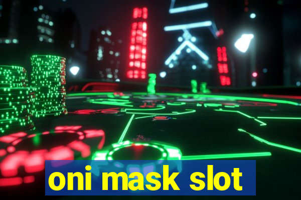 oni mask slot