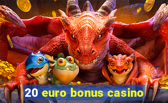 20 euro bonus casino