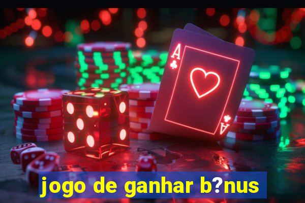 jogo de ganhar b?nus