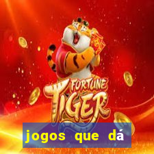 jogos que dá dinheiro na hora