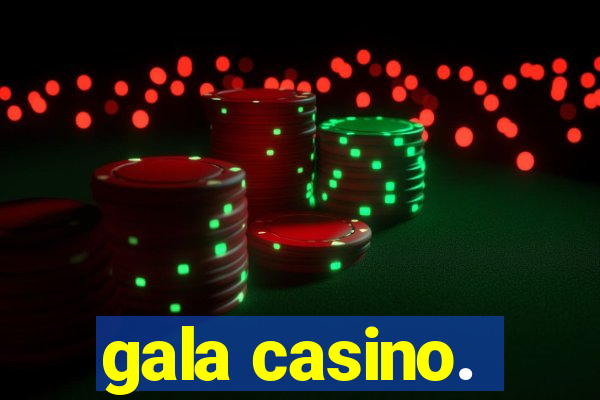 gala casino.