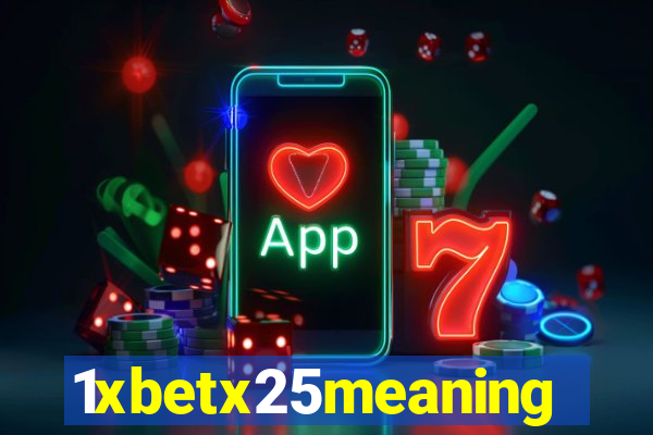 1xbetx25meaning