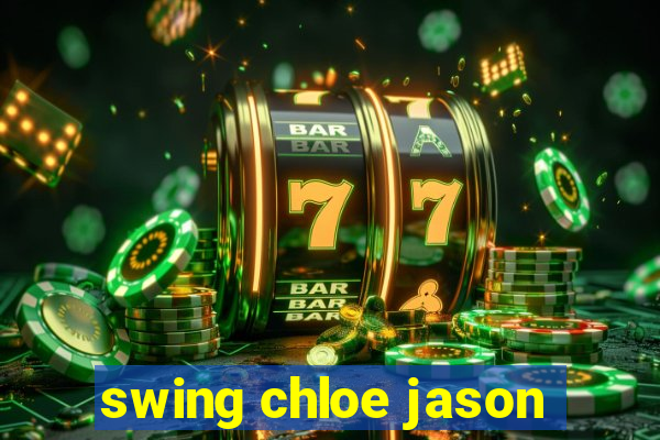 swing chloe jason