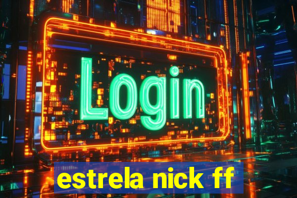 estrela nick ff