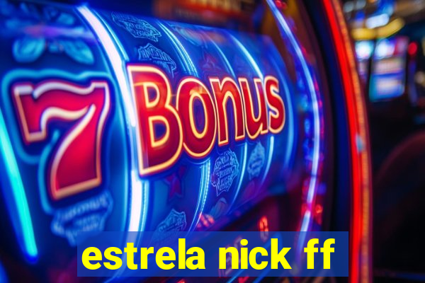 estrela nick ff