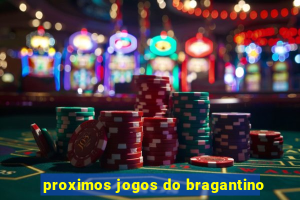 proximos jogos do bragantino