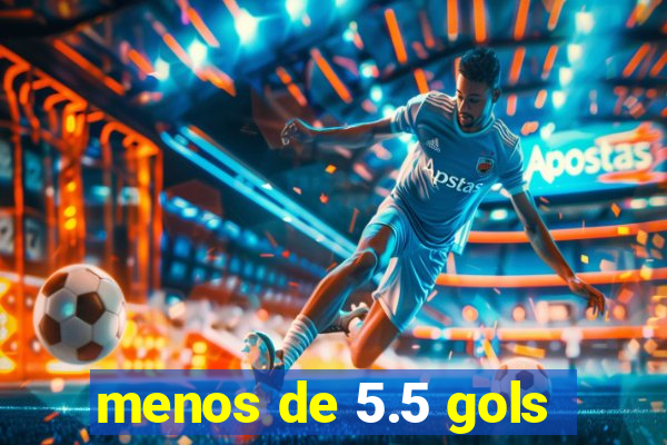 menos de 5.5 gols