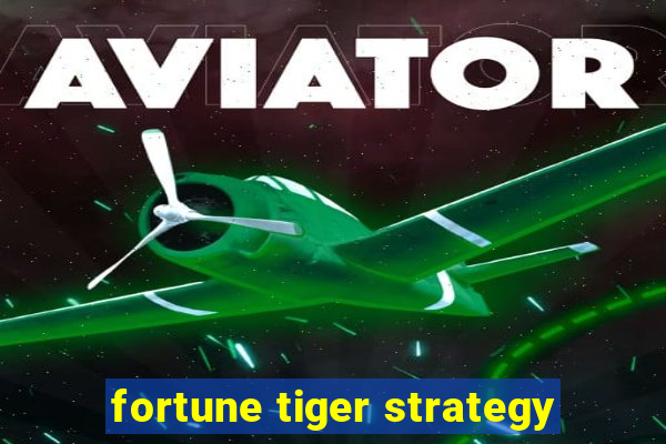 fortune tiger strategy