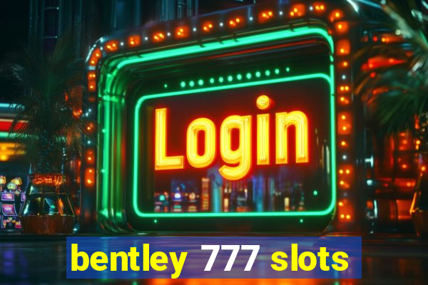 bentley 777 slots