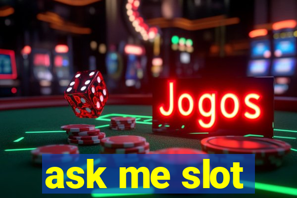 ask me slot