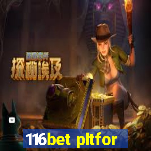 116bet pltfor