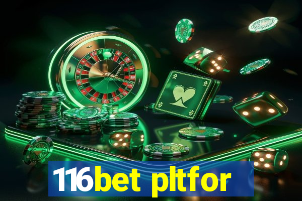 116bet pltfor