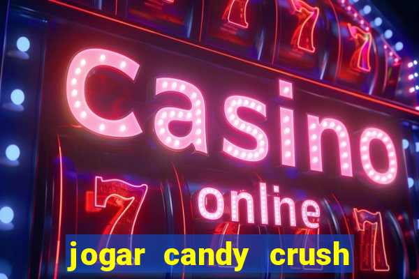 jogar candy crush e ganhar dinheiro