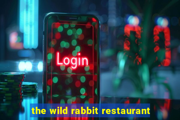 the wild rabbit restaurant