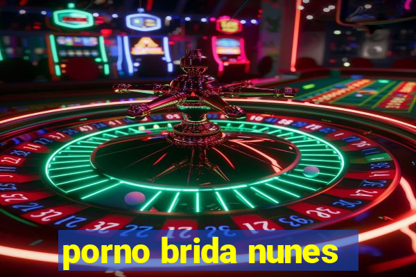 porno brida nunes