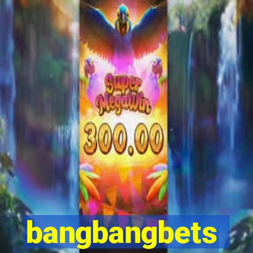 bangbangbets