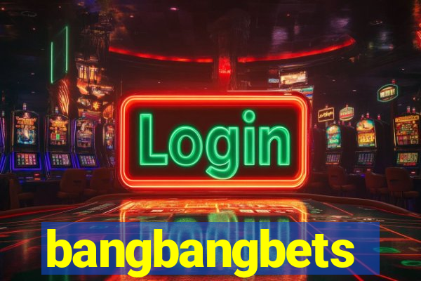 bangbangbets