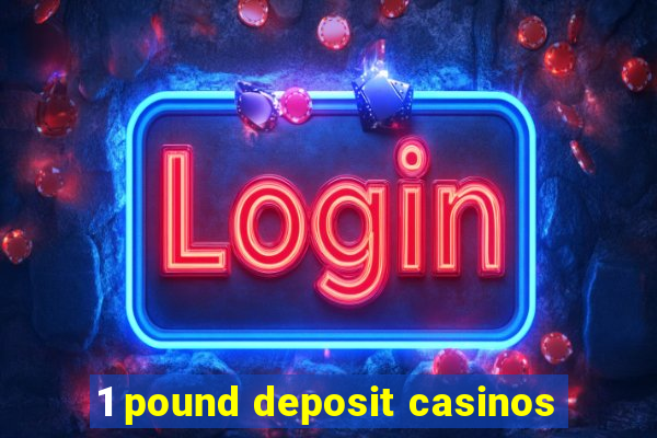 1 pound deposit casinos