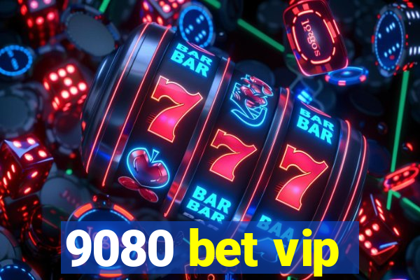 9080 bet vip