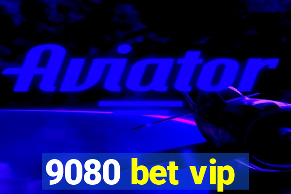 9080 bet vip