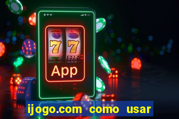 ijogo.com como usar o bonus