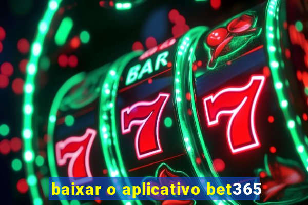 baixar o aplicativo bet365