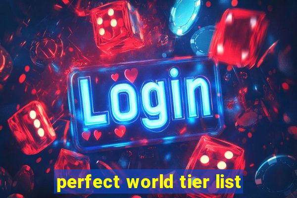 perfect world tier list