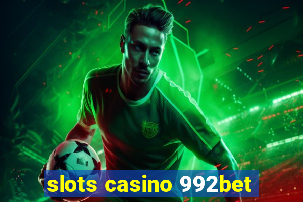 slots casino 992bet