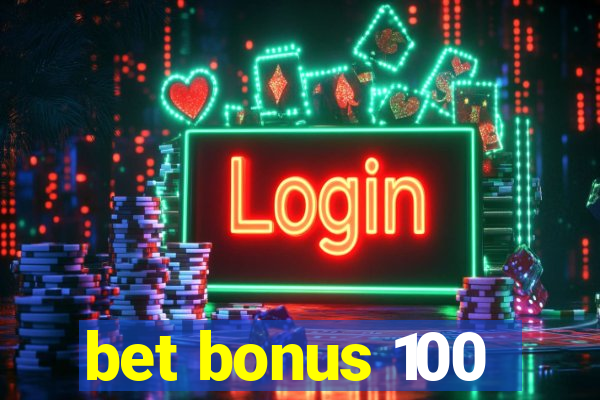 bet bonus 100